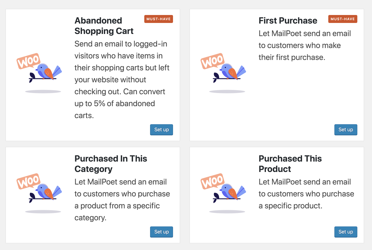 MailPoet offers 4 types of automated emails for WooCommerce: abandoned shopping cart, first purchase, purchased in this category, and purchased this product.